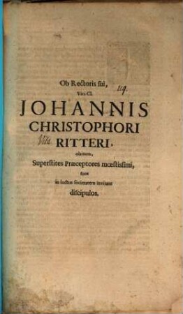 Ob Rectoris sui, Viri Cl. Johannis Christophori Ritteri, obitum superstites Praeceptores moestissimi suos in luctus societatem invitant discipulos : [Inest vita Ritteriana]