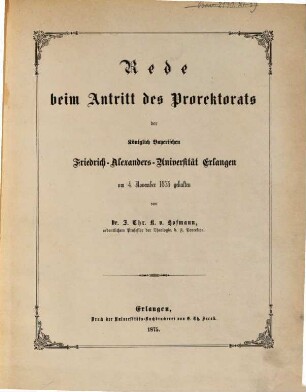 Rede beim Antritte des Prorektorats der Königlich-Bayerischen Friedrich-Alexanders-Universität Erlangen : am 4. November 1875 gehalten