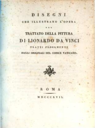 Trattato della pittura : tratto da un codice della Biblioteca Vaticana, [2]. Disegni che illustrano l'opera del trattato della pittura di Lionardo da Vinci, tratti fedelmente dagli originale del codice Vaticano
