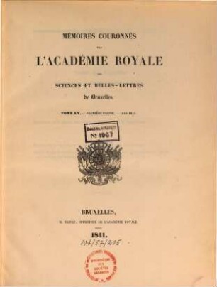 Mémoires couronnés par l'Académie Royale des Sciences et Belles-Lettres de Bruxelles. 15. 1840/41,1
