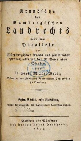 Grundsätze des Bambergischen Landrechts : nebst einer Parallele des Würzburgischen Rechts und sämmtlicher Provinzialrechte der K. Baierischen Staaten, 1,1. ... welche die Grundsätze des Bambergischen Landrechtes enthält