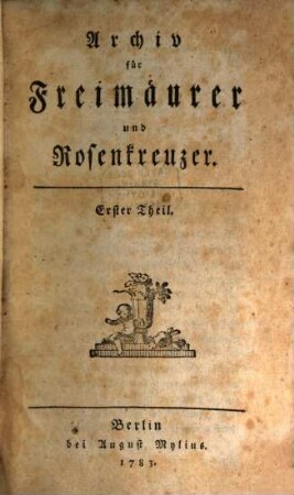 Archiv für Freimäurer und Rosenkreuzer. 1, 1. 1783