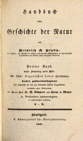Handbuch einer Geschichte der Natur, 3,1,2. III. Theil: Organisches Leben (Fortsetzung) : Index palaeontologicus oder Uebersicht der bis jetzt bekannten fossilen Organismen ; A, Nomenclator palaeontologicus, in alphabetischer Ordnung ; N - Z