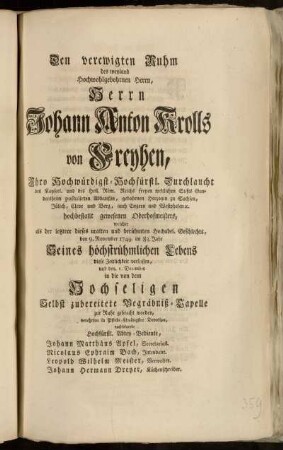 Den verewigten Ruhm des weyland Hochwohlgebohrnen Herrn, Herrn Johann Anton Krolls von Freyhen, ... welcher ... 1749. ... zur Ruhe gebracht worden, verehrten in Pflicht-schuldigster Devotion, nachfolgende Hochfürstl. Abtey-Bediente, Johann Matthäus Apfel, ... Nicolaus Ephraim Bach, ... Leopold Wilhelm Meister, ... Johann Hermann Dreyer, ...