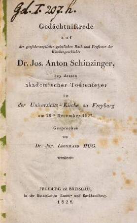 Gedächtnisrede auf den großherzogl. geistl. Rath u. Professor der Kirchengesch. Dr. Jos. Ant. Schinzinger : bei dess. Todtenfeyer am 20. Dez. 1827