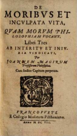 De Moribus Et Inculpata Vita, Quam Morum Philosophiam Vocant : Libri Tres