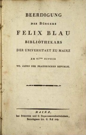 Beerdigung des Bürgers Felix Blau Bibliothekars Der Universitaet Zu Mainz Am VIten Nivose VII. Jahrs Der Fraenkischen Republik