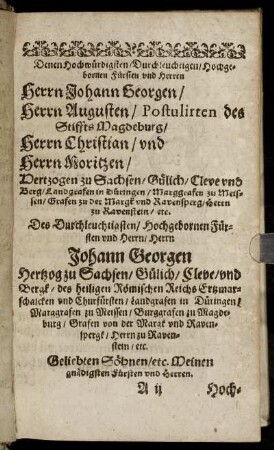 Denen Hochwürdigsten [...] Herrn Johann Georgen, Herrn Augusten, Postulirten des Stiffts Magdeburg, Herrn Christian, und Herrn Moritzen, Hertzogen zu Sachsen [...]