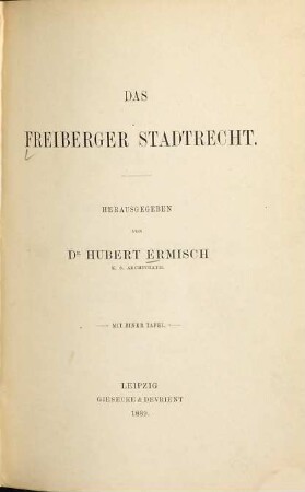 Das Freiberger Stadtrecht : [Festgabe zum achthundertjährigen Regierungs-Jubiläum des Hauses Wettin]