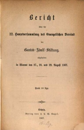 Bericht über die ... Hauptversammlung des Evangelischen Vereins der Gustav-Adolf-Stiftung. 22. 1867