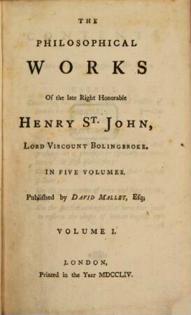 The Philosophical Works Of the late Right Honorable Henry St. John, Lord Viscount Bolingbroke : In Five Volumes. 1