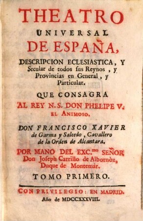 Theatro Universal De España, Description Eclesiastica, Y Secular de todos sus Reynos, y Provincias en General, y Particular. 1
