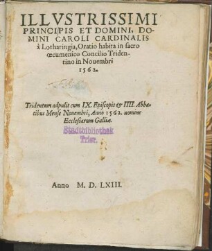 Illustrissimi principis et domini, domini Caroli Cardinalis a Lotharingia Oratio habita in sacro oecomenico concilio Tridentino in Novembri 1562