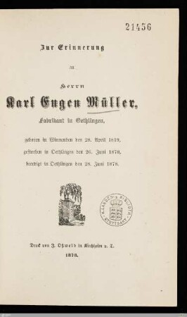Zur Erinnerung an Herrn Karl Eugen Müller, Fabrikant in Oethlingen : geboren in Winnenden den 28. April 1819, gestorben in Oethlingen den 26. Juni 1878, beerdigt in Oethlingen den 28. Juni 1878