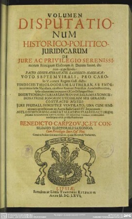 Volumen disputationum historico-politico-juridicarum de jure ac privilegio principum electorum & ducum Saxon.