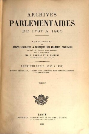 Archives parlementaires. 1. Série, 1787 à 1799 : de 1787 à 1860 ; recueil complet des débats législatifs et politiques des Chambres Françaises. 4. 1789 (1868)