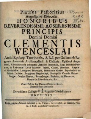 Plausus Pastoritius Augustanæ Dioecesis : Honoribus Reverendissimi, Ac Serenissimi Principis Domini Domini Clementis Wenceslai Archi-Episcopi Trevirensis ... dedicatus a Devotissimo Collegio S.J. Augustæ Vindelicorum MDCCLXIX.