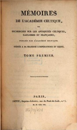 Mémoires de l'Académie Celtique, ou mémoires d'antiquités celtiques, gauloises et françaises. 1, 1. 1807
