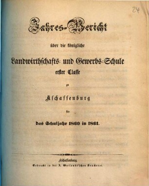 Jahres-Bericht über die K. Landwirthschafts- und Gewerbs-Schule I. Cl. zu Aschaffenburg im Untermainkreise : für das Schuljahr .., 1860/61