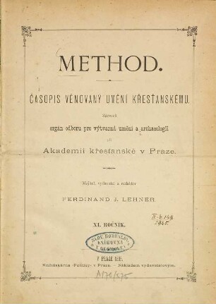 Method : časopis věnovany uměni křestanskému ; orgán Odbor°u pro Výtvarné Uměni a Archeologii Akademie Křestanské v Praze. 11. 1885