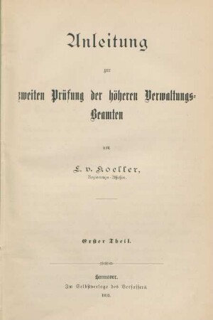 Theil 1: Anleitung zur zweiten Prüfung der höheren Verwaltungs-Beamten