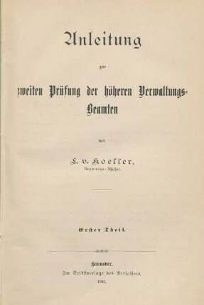 Theil 1: Anleitung zur zweiten Prüfung der höheren Verwaltungs-Beamten