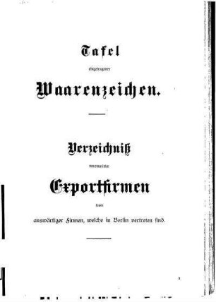 Tafel eingetragener Waarenzeichen.Verzeichniß renommirter Exportfirmen sowie auswärtige Firmen, welche in Berlin vertreten sind