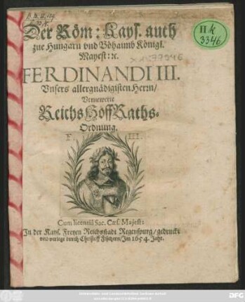 Der Röm: Kays. auch zue Hungarn und Böhaimb Königl. Mayest: [et]c. Ferdinandi III. Unsers allergnädigisten Herrn/ Vernewerte ReichsHoffRaths-Ordnung