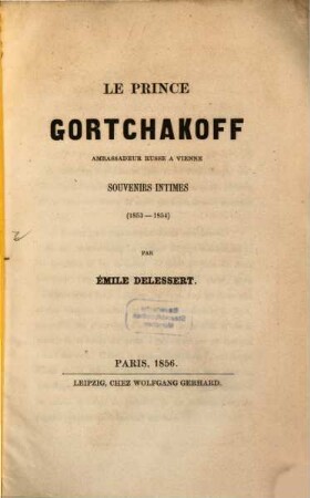 Gortchakoff le prince, ambassadeur russe à Vienne : Souvenirs intimes 1853 - 1854