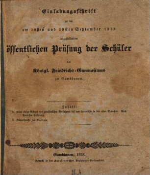 Einladungsschrift zu der am ... anzustellenden öffentlichen Prüfung und Redeübung der Schüler des Königl. Friedrichs-Gymnasiums zu Gumbinnen. 1838