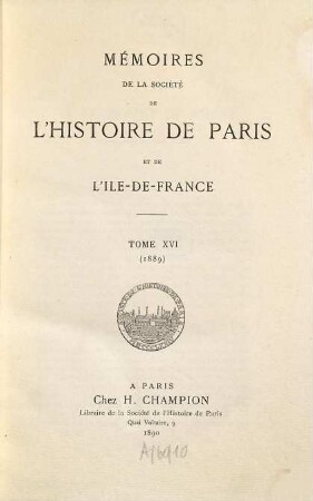 Mémoires de la Société de l'Histoire de Paris et de l'Ile-de-France. 16. 1889 (1890)