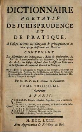 Dictionnaire Portatif de Jurisprudence Et De Pratique : A l'usage de tous les Citoyens & principalent de ceux qui se destinent au Barreau. 3