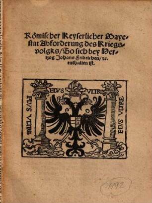 Römischer Keyserlicher Mayestat Abforderung des Kriegsvolgks, So sich bey Hertzog Johans Fridrichen, [et]c. enthalten ist