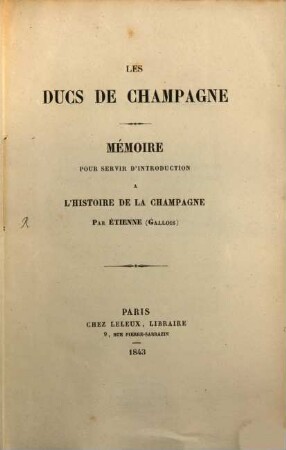Les ducs de Champagne : Mémoire pour servir d'introduction a l'histoire de la Champagne