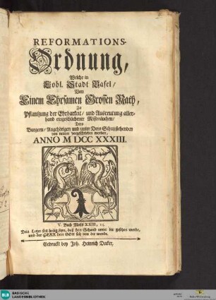 Reformations-Ordnung, welche in lobl. Stadt Basel von einem ehrsamen Großen Rath zu Pflantzung der Ehrbarkeit und Ausreutung allerhand eingeschlichener Mißbräuchen dero Burgern, Angehörigen und unter dero Schutz Stehenden von neuem vorgeschrieben worden : Anno 1733