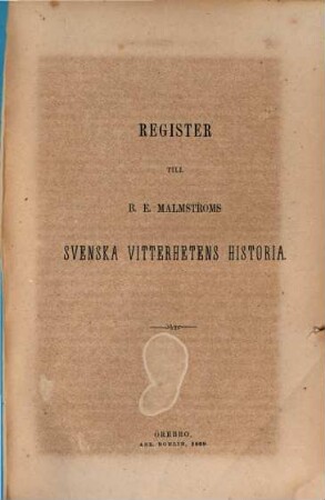 Grunddragen af svenska vitterhetens historia : Akademiska föreläsningar af Bernhard Elis Malmström, 6. Register till B. E. Malmströms Svensca vitterhetens historia