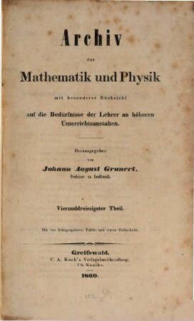 Archiv der Mathematik und Physik : mit besonderer Rücksicht auf die Bedürfnisse der Lehrer an höheren Unterrichtsanstalten. 34, 34. 1860