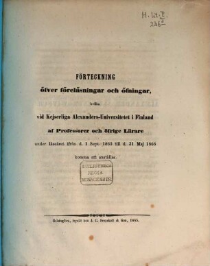 Förteckning öfver föreläsningar och öfningar hvilka vid Kejserliga Alexanders-Universitetet i Finland af professorer och öfrige lärare : under läseåret ... 1865/66