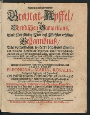 Freywillig-auffgesprungener Granat-Apffel/ Deß Christlichen Samaritans. Oder: Auß Christlicher Lieb deß Nächsten eröffnete Gehaimbnuß/ Viler vortrefflichen/ sonders/ bewährten Mitteln und Wunder-heylsamen Artzneyen/ wider unterschidliche Zuständ und Ubel dess Menschlichen Leibs/ und Lebens