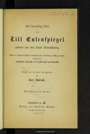 Ein kurzweilig Lesen von Till Eulenspiegel, geboren aus dem Lande Braunschweig : Was er seltsamer Possen betrieben hat seine Tage, lustig zu lesen. Neulich aus Sächsische Sprache auf hochdeutsch verdolmescht.