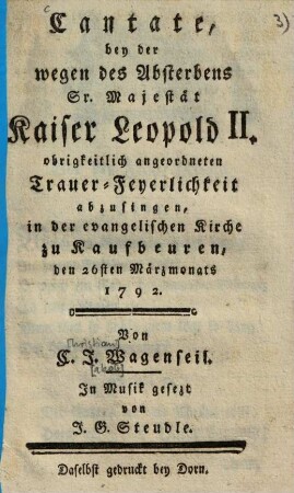 Cantate, bey der wegen des Absterbens Sr. Majestät Kaiser Leopold II. obrigkeitlich angeordneten Trauer-Feyerlichkeit abzusingen ...