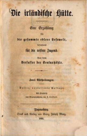 Die irländische Hütte : eine Erzählung für die gesammte edlere Lesewelt, besonders für die reifere Jugend ; zwei Abtheilungen