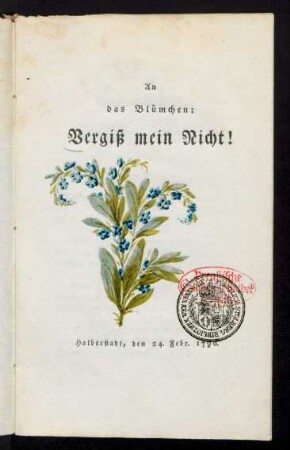 An das Blümchen: Vergiß mein Nicht! : Halberstadt, den 24. Febr. 1796.