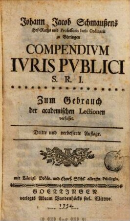 Johann Jacob Schmaussens Hof-Raths ... Compendivm Ivris Pvblici S. R. I. : Zum Gebrauch der academischen Lectionen verfasset