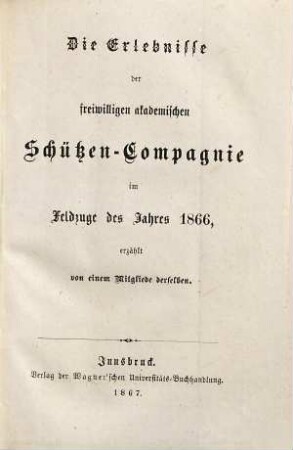 Die Erlebnisse der freiwilligen akademischen Schützen-Compagnie im Feldzuge des Jahres 1866