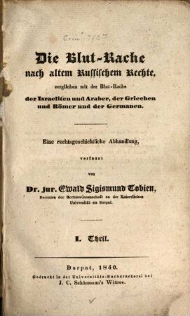 Die Blut-Rache nach altem Russischen Rechte : verglichen mit der Blut-Rache der Israeliten und Araber, der Griechen und Römer und der Germanen ; eine rechtsgeschichtliche Abhandlung, 1