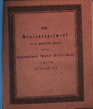 Neujahrsgeschenk an die Zürcherische Jugend von der Allgemeinen Musikgesellschaft in Zürich, 13. 1825