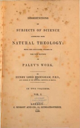 Dissertations on subjects of science connected with natural theology : being the concluding volumes of the new edition of Paley's work ; in two volumes. 1