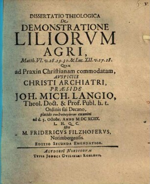 Dissertatio Theologica De Demonstratione Liliorvm Agri, Matth. VI. v. 28.29.30. & Luc. XII. v. 27.28.