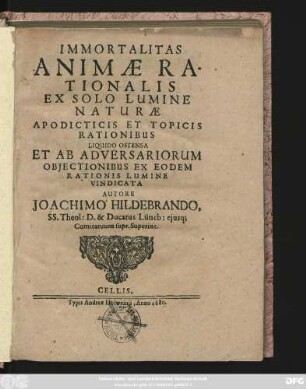 Immortalitas Animae Rationalis Ex Solo Lumine Naturae Apodicticis Et Topicis Rationibus Liquido Ostensa Et Ab Adversariorum Obiectionibus Ex Eodem Rationis Lumine Vindicata